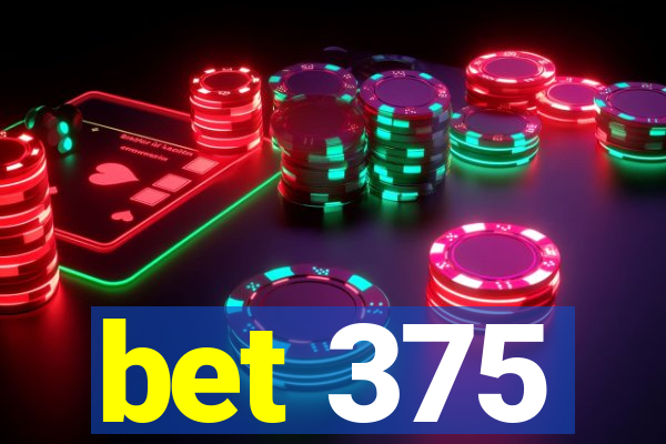 bet 375